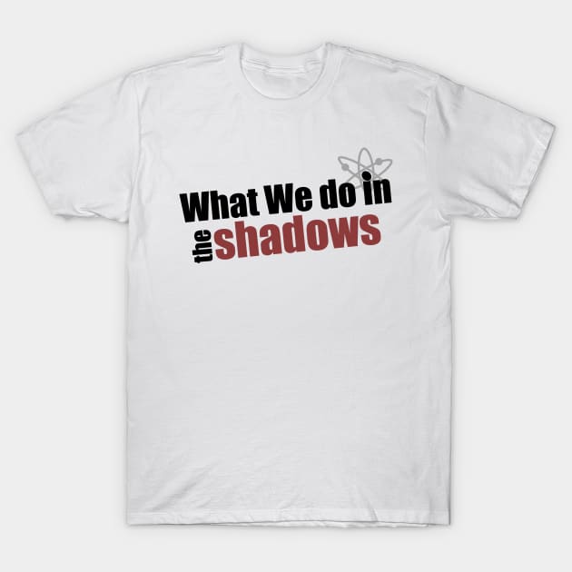 What We Do In The Shadows The Bigbang theory logo! T-Shirt by Wajabicoliptoss